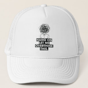 Wacht even, laat me hier nog even over nadenken trucker pet