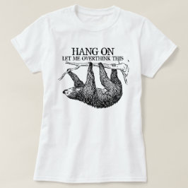 Wacht even, laat me overdenken deze slote T-shirt