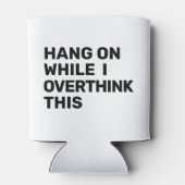 Wacht even terwijl ik dit zwart en wit overdenk blikjeskoeler (Achterkant)