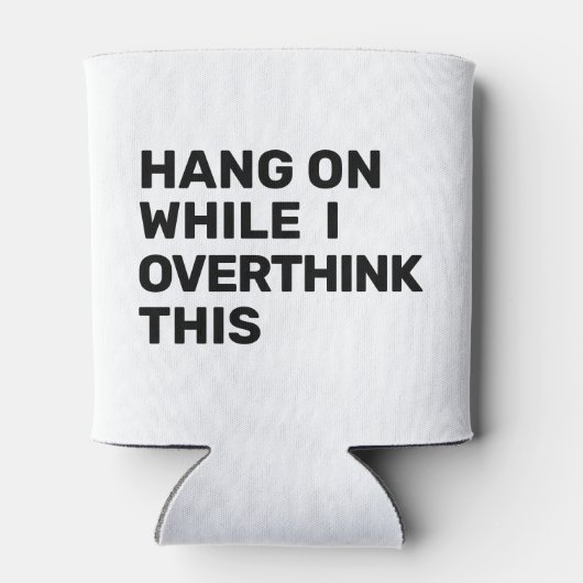 Wacht even terwijl ik dit zwart en wit overdenk blikjeskoeler (Achterkant)