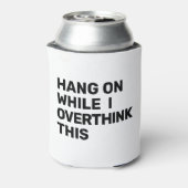 Wacht even terwijl ik dit zwart en wit overdenk blikjeskoeler (Blikje Achterkant)