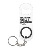 Wacht even terwijl ik dit zwart en wit overdenk mini flessenopener (Voorkant)