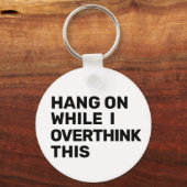 Wacht even terwijl ik dit zwart en wit overdenk sleutelhanger (Voorkant)