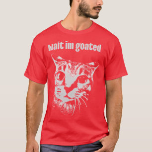Wacht, ik ben Goated Cat Meme Funny Positivity Gra T-shirt