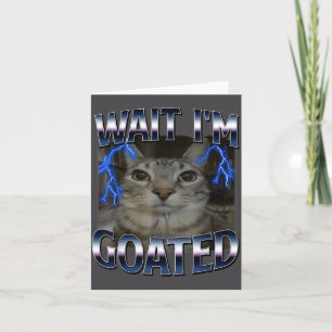 Wacht, ik ben Goated Kat Grappige Kat Meme Mannen  Kaart