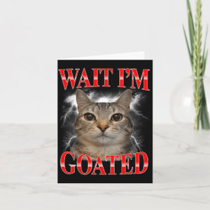 Wacht, ik ben Goated Kat Grappige Kat Meme Mannen Kaart