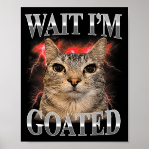 Wacht Ik ben Goated Kat Grappige Kat Meme Mannen V Poster