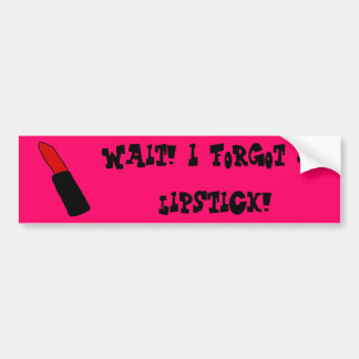 Wacht! Ik ben mijn lippenstift vergeten! | BUMPERS Bumpersticker