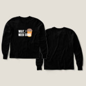 Wacht, ik heb koffie nodig - Grappig ontwerp voor (Voorkant /achterkant)