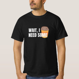 Wacht, ik heb koffie nodig – Grappig ontwerp voor T-shirt
