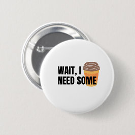 Wacht, ik heb koffie nodig – Grappige koffiebeker  Ronde Button 5,7 Cm