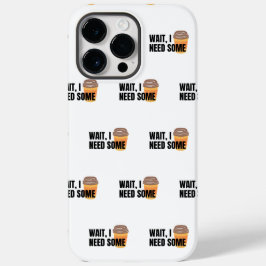 Wacht, ik heb koffie nodig – Grappige koffiekop qu Case-Mate iPhone 14 Pro Max Hoesje