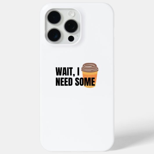 Wacht, ik heb koffie nodig – Grappige koffiekop qu Case-Mate iPhone Case (Achterkant)