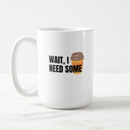Wacht, ik heb koffie nodig – Grappige koffiekop qu Koffiemok