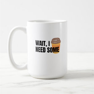 Wacht, ik heb koffie nodig – Grappige koffiekop qu Koffiemok