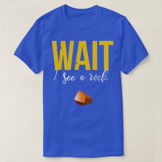 Wacht, ik zie een gesteente schimmelige geologie. t-shirt (Design voorkant)