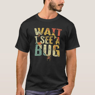 Wacht, ik zie een insect Insect Entomoloog Gezegde T-shirt