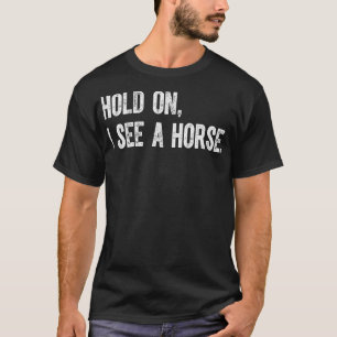 Wacht, ik zie een paard t-shirt