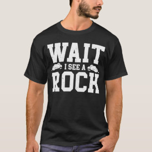 Wacht, ik zie een rotsgeoloog geologie rotsverzame t-shirt