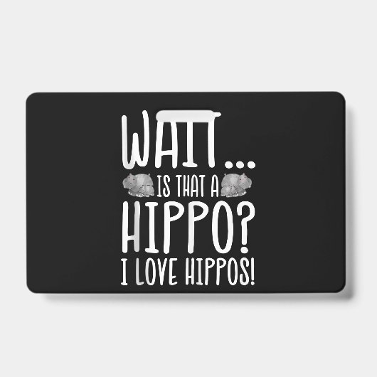 Wacht is dat een hippo? Ik hou van Hippos! Badge (Voorzijde)