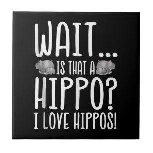 Wacht is dat een hippo? Ik hou van Hippos! Tegeltje