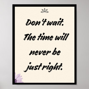 Wacht niet. De tijd zal nooit precies goed zijn Poster