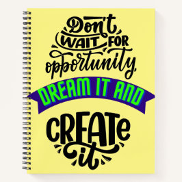 Wacht niet op de kans om het te dromen en te creëe notitieboek