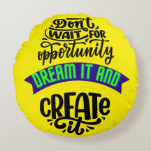 Wacht niet op de kans om het te dromen en te creëe