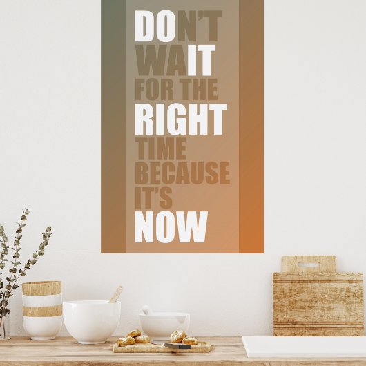 Wacht niet op het juiste moment, want het is nu poster (Keuken)
