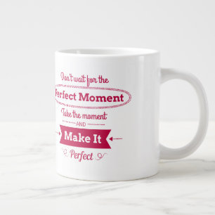 Wacht niet op het perfecte moment grote koffiekop