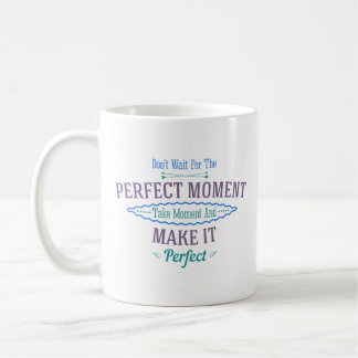 Wacht niet op het perfecte moment koffiemok