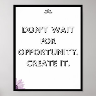 Wacht niet op kansen. Creëer it, Quote Poster