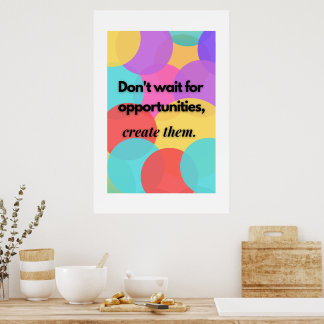 Wacht niet op kansen, creëer ze. poster
