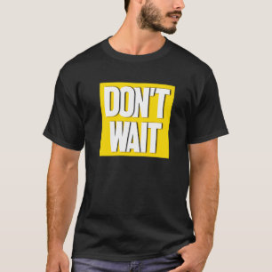 Wacht niet op motivatie Slogan inspiratie Geen Wai T-shirt