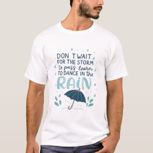 Wacht niet tot het storm voorbij is, leer dansen t-shirt