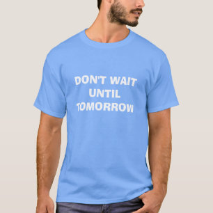 WACHT NIET TOT MORGEN T-SHIRT