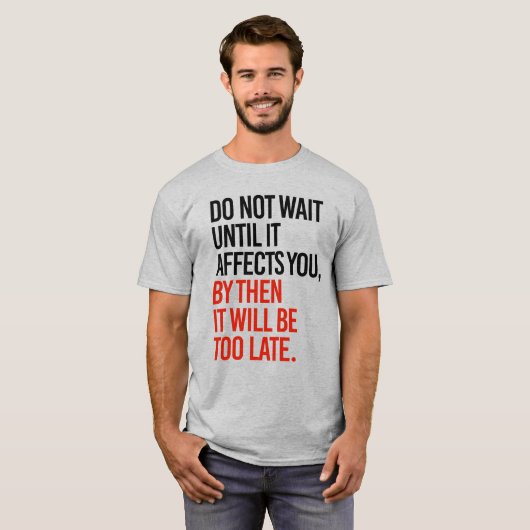 WACHT NIET TOTDAT HET U BEÏNVLOEDT T-SHIRT (Voorkant volledig)