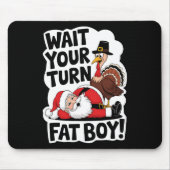 Wacht op je beurt Fat Boy Funny Turkey Santa Thank Muismat (Voorkant)