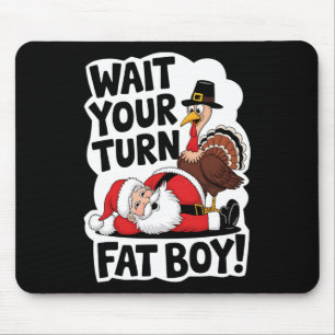 Wacht op je beurt Fat Boy Funny Turkey Santa Thank Muismat