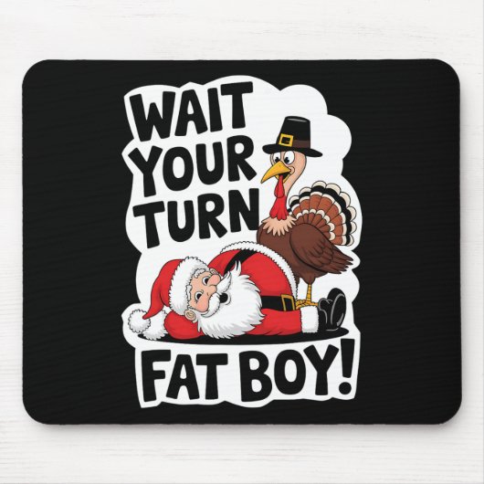 Wacht op je beurt Fat Boy Funny Turkey Santa Thank Muismat (Voorkant)
