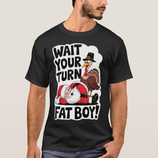 Wacht op je beurt Fat Boy Funny Turkey Santa Thank T-shirt (Voorkant)