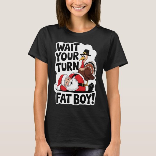 Wacht op je beurt Fat Boy Funny Turkey Santa Thank T-shirt (Voorkant)