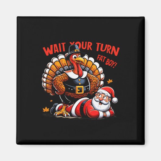 Wacht op je beurt Fat Boy Turkey Santa Funny Thank Magneet (Voorkant)