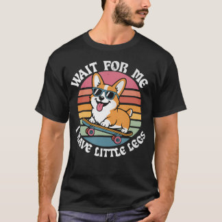 Wacht Op Mij Ik Heb Kleine Benen Corgi Kleine Pers T-shirt