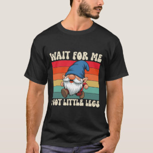 Wacht op mij, ik heb kleine benen, grappige Gnome T-shirt