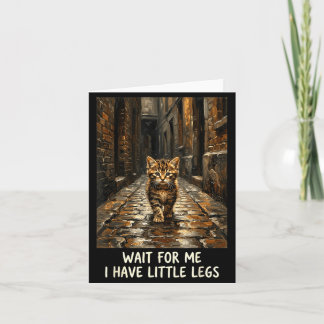 Wacht op mij, ik heb kleine benen, grappige kitten kaart