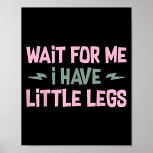Wacht op mij, ik heb kleine benen Grappige quote S Poster
