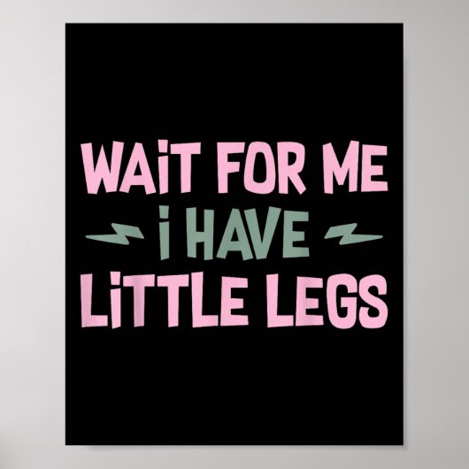 Wacht op mij, ik heb kleine benen Grappige quote S Poster (Voorkant)