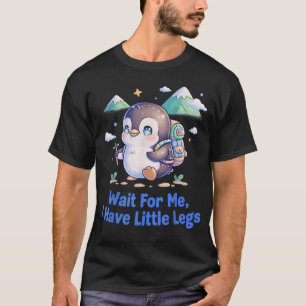 Wacht op mij, ik heb kleine benen Pinguïn Wandelen T-shirt