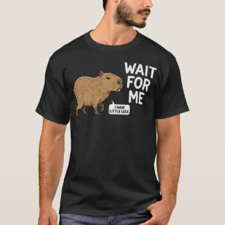 Wacht op mij - Ik heb kleine benen Schattige Capyb T-shirt